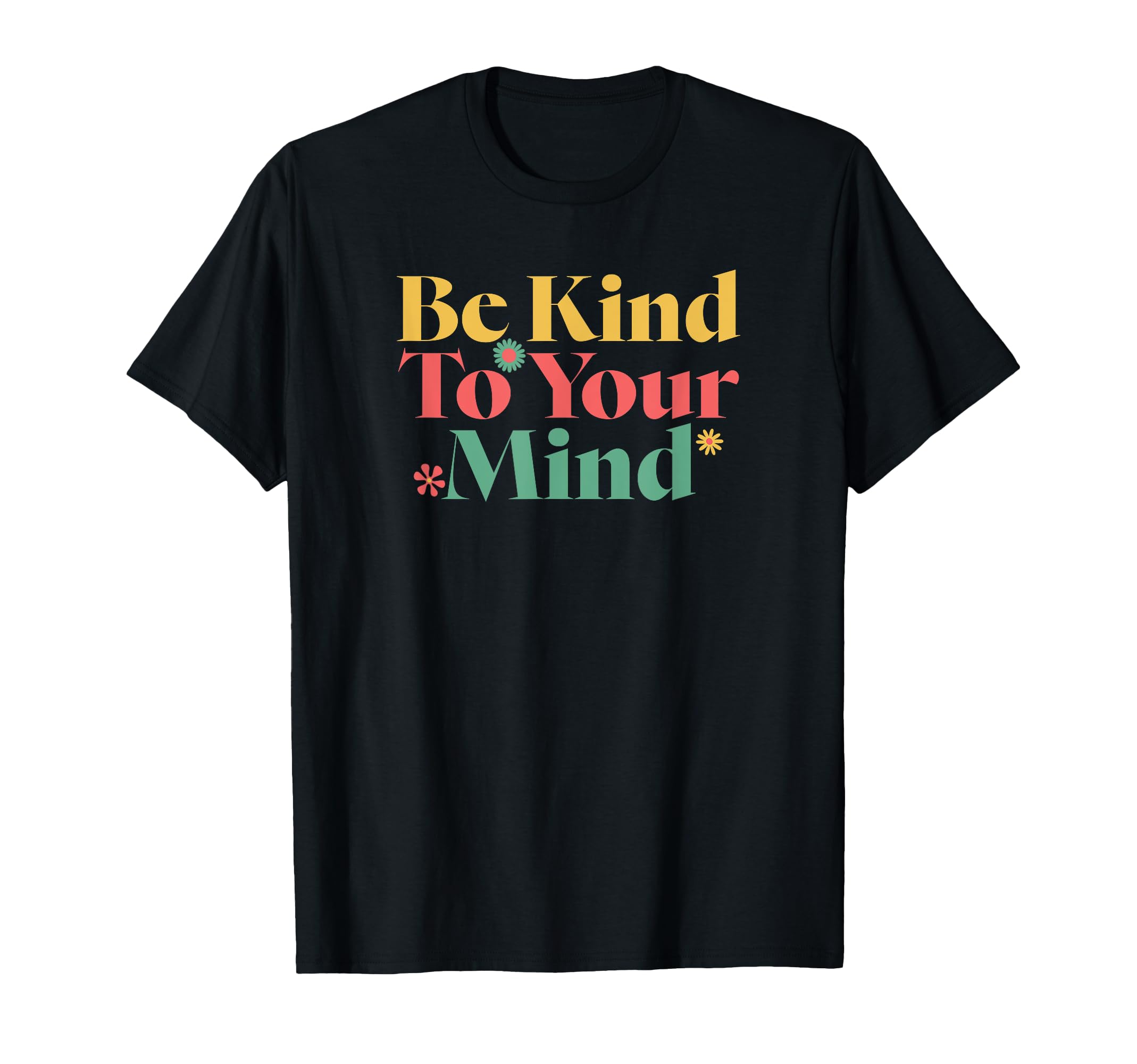 Be Kind To Your Mind Mental Health T-Shirt - Streetwear Style Unisex - T-Shirt, Sweatshirt, Hoodie