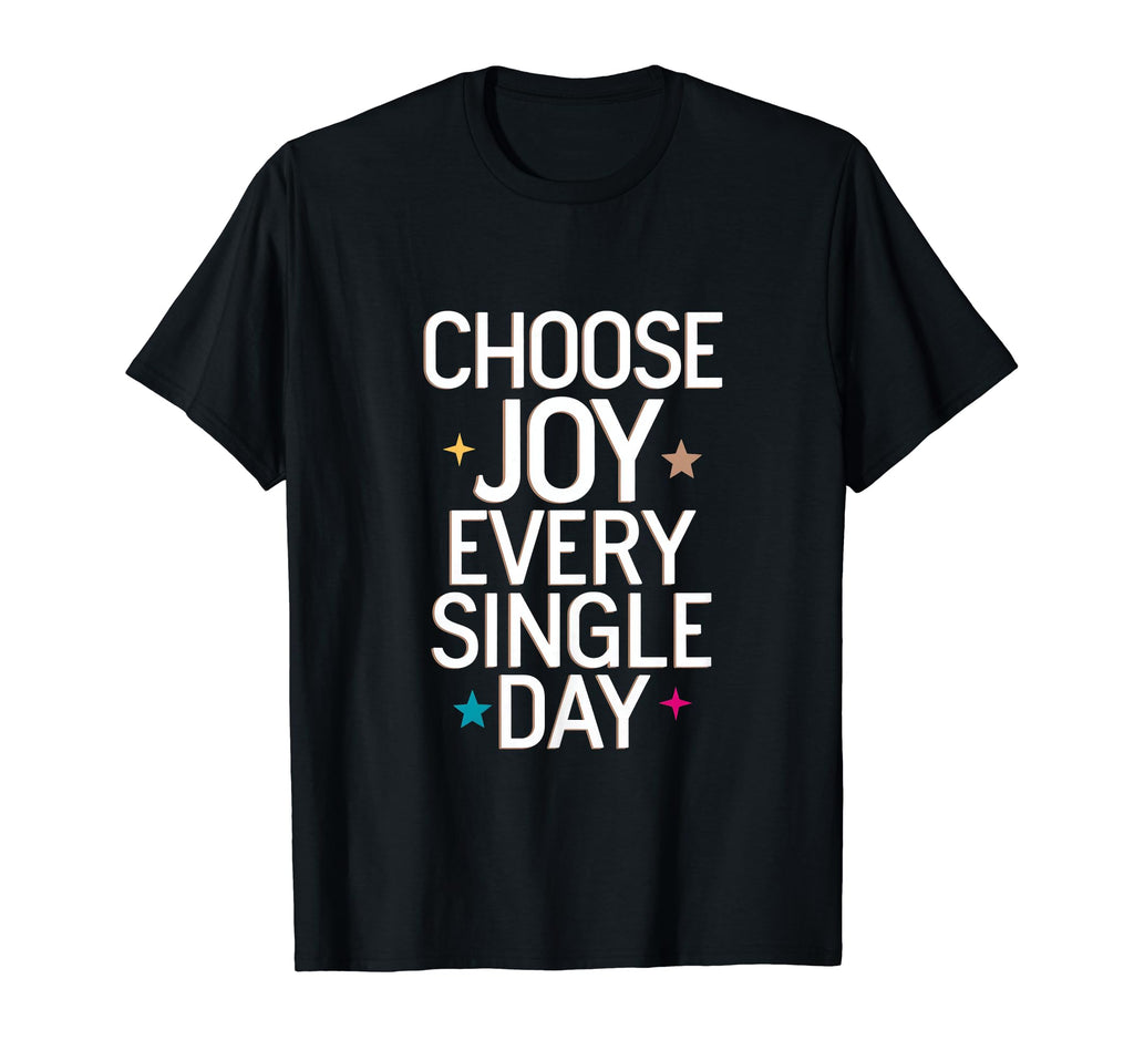 Choose Joy Every Single Day T-Shirt - Novelty Apparel Men Women - T-Shirt, Sweatshirt, Hoodie