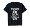 Choose Joy Every Single Day T-Shirt - Novelty Apparel Men Women - T-Shirt, Sweatshirt, Hoodie