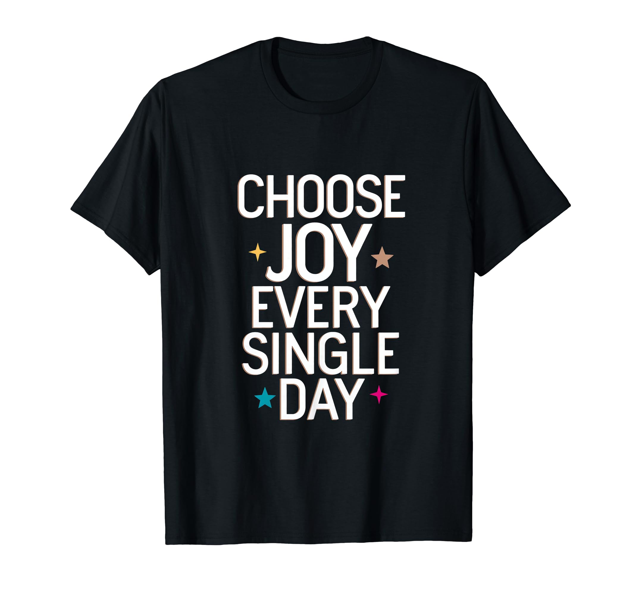 Choose Joy Every Single Day T-Shirt - Novelty Apparel Men Women - T-Shirt, Sweatshirt, Hoodie