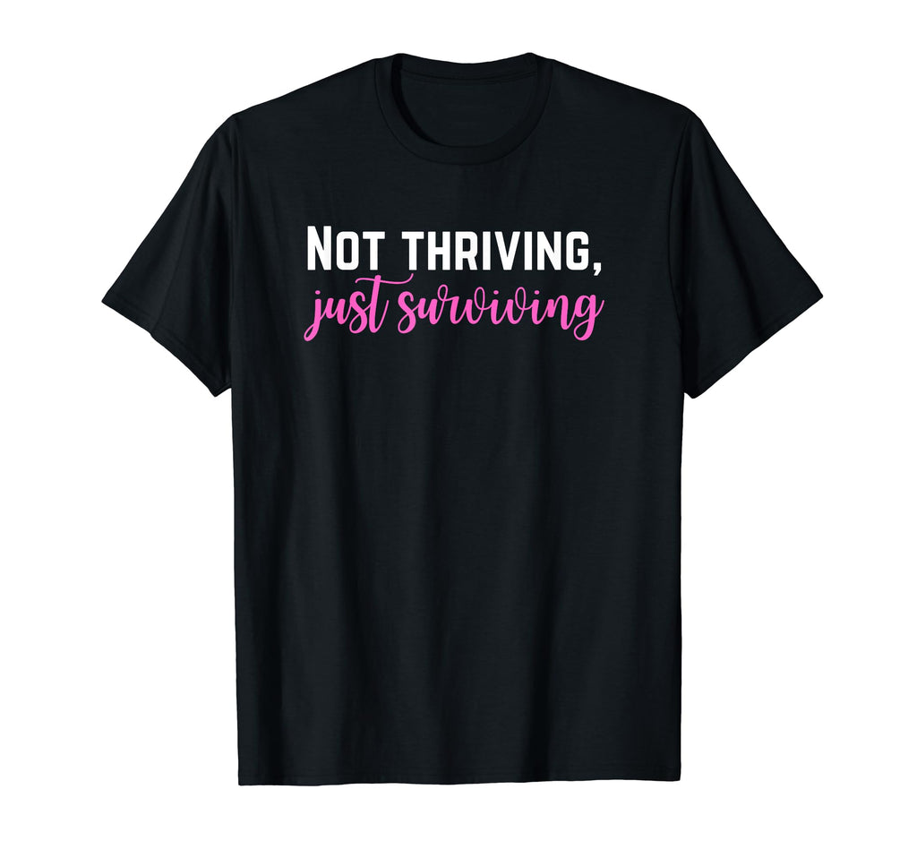 Not Thriving Just Surviving Self Care T-Shirt - Unique Graphic for Adults - T-Shirt, Sweatshirt, Hoodie