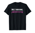 Not Thriving Just Surviving Self Care T-Shirt - Unique Graphic for Adults - T-Shirt, Sweatshirt, Hoodie