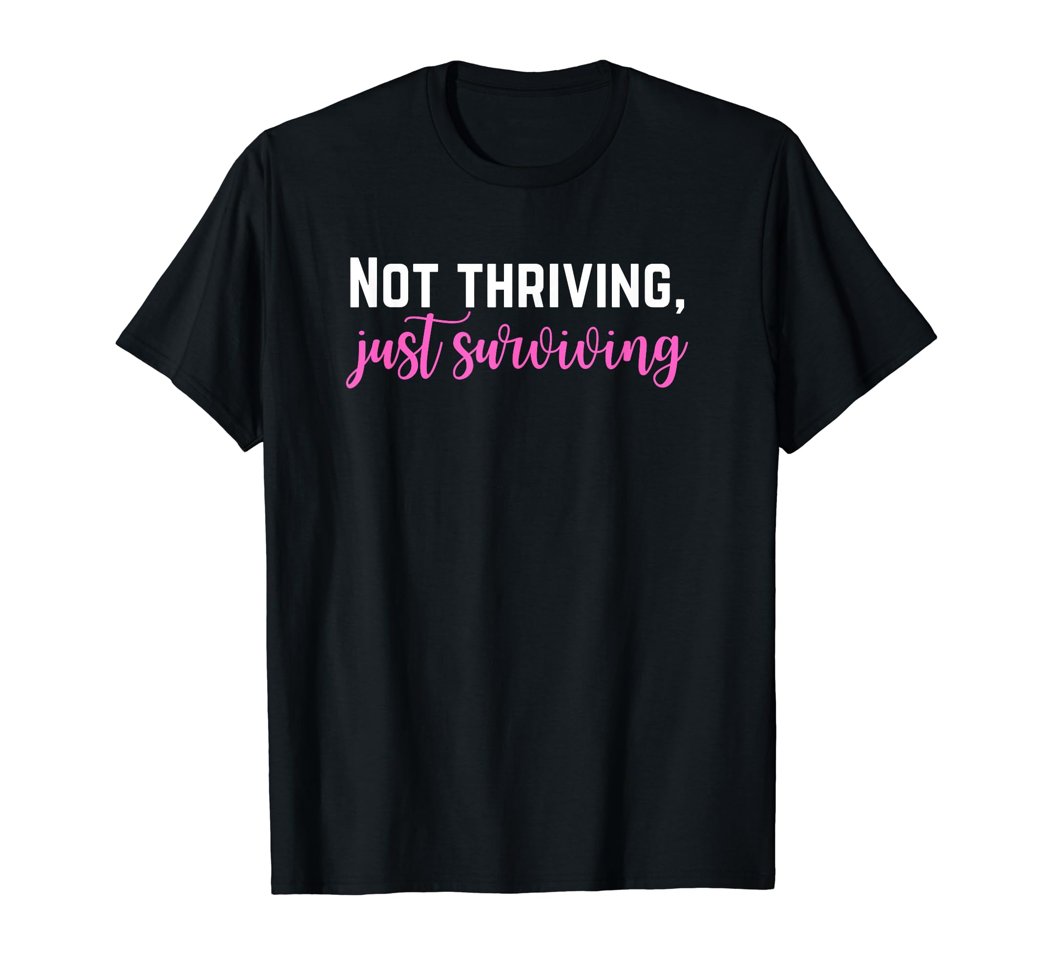 Not Thriving Just Surviving Self Care T-Shirt - Unique Graphic for Adults - T-Shirt, Sweatshirt, Hoodie