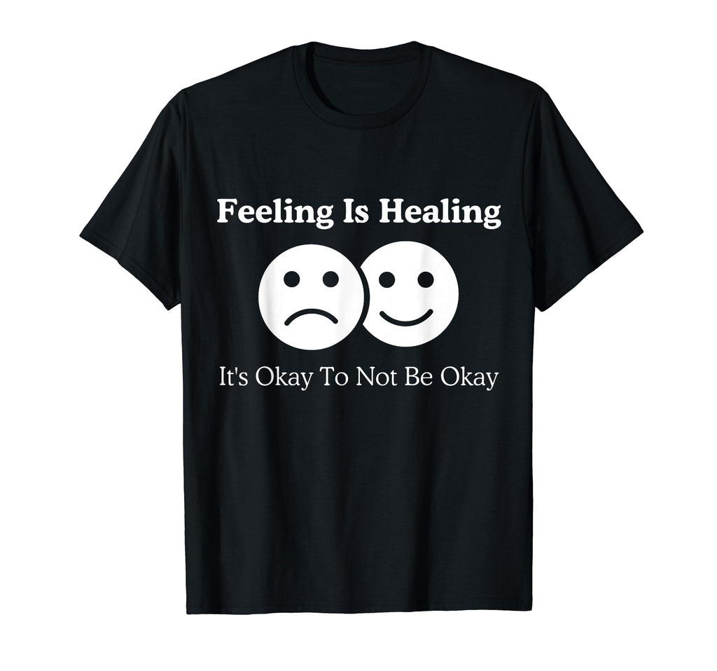 Feeling Is Healing Its Okay To Not Be T-Shirt - Graphic Print for Adults - T-Shirt, Sweatshirt, Hoodie
