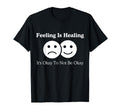 Feeling Is Healing Its Okay To Not Be T-Shirt - Graphic Print for Adults - T-Shirt, Sweatshirt, Hoodie