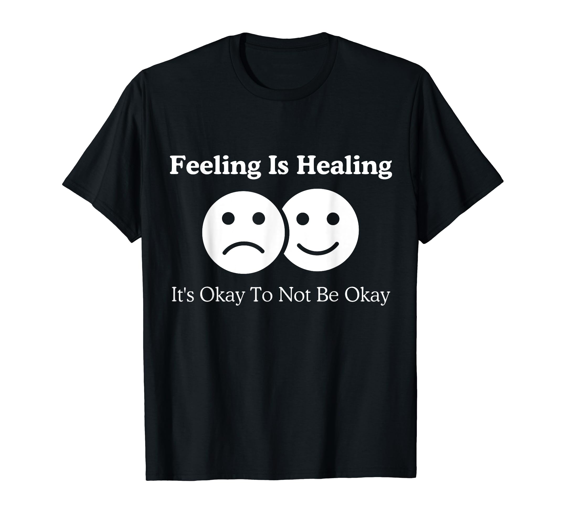 Feeling Is Healing Its Okay To Not Be T-Shirt - Graphic Print for Adults - T-Shirt, Sweatshirt, Hoodie