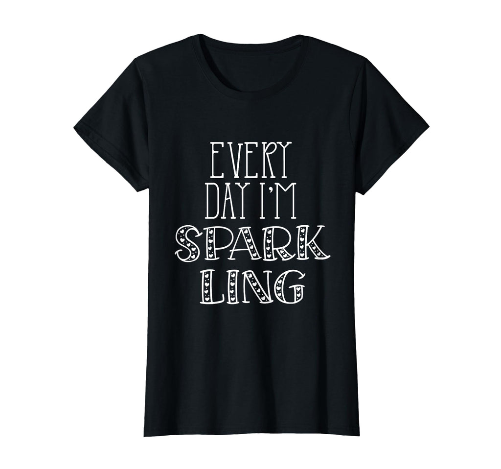 Every Day Im Sparkling Positive T-Shirt - Novelty Apparel Unisex - T-Shirt, Sweatshirt, Hoodie