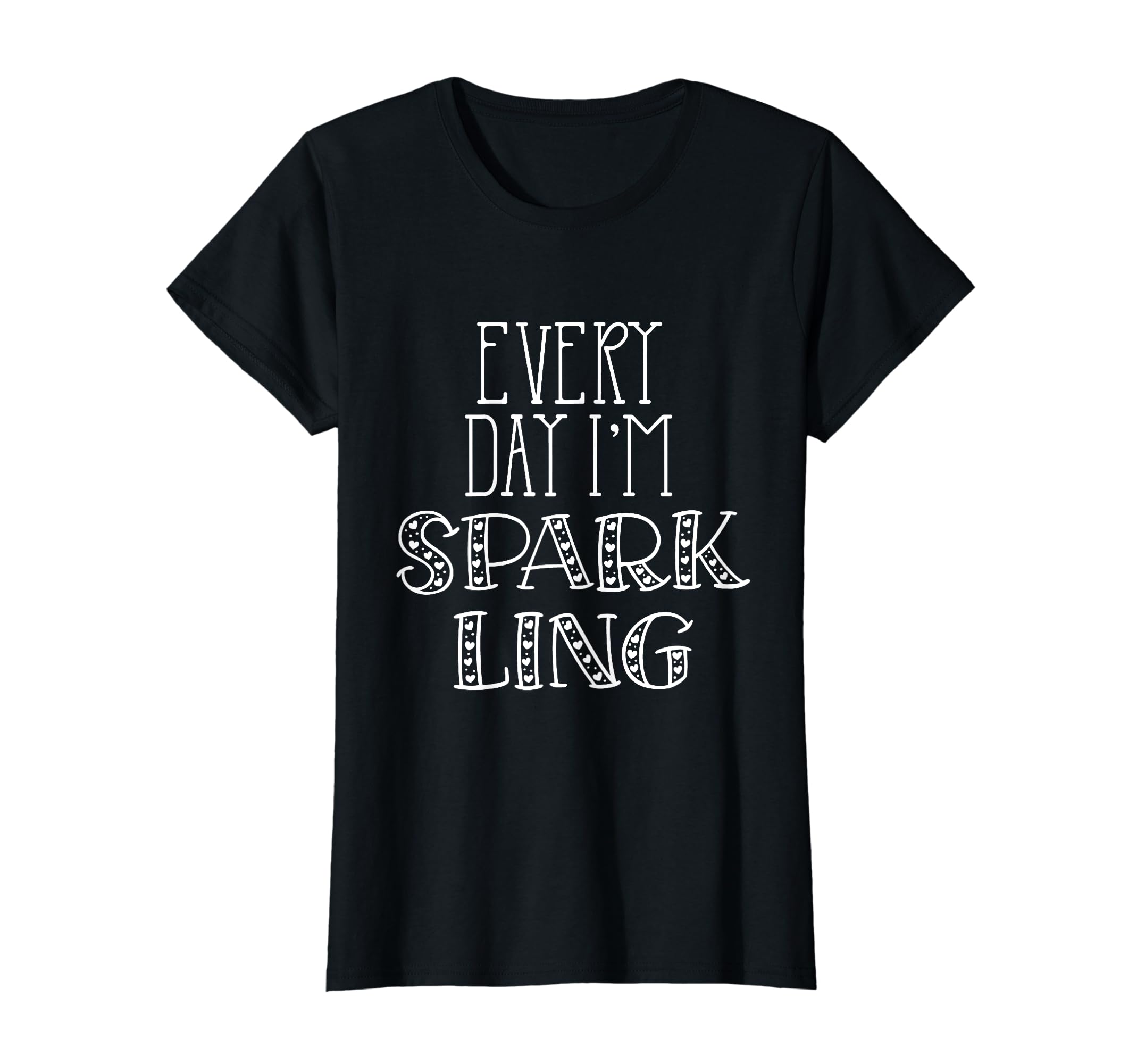 Every Day Im Sparkling Positive T-Shirt - Novelty Apparel Unisex - T-Shirt, Sweatshirt, Hoodie