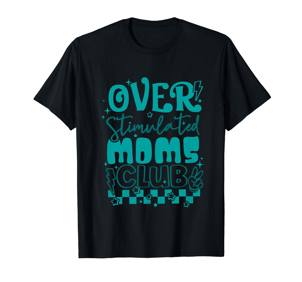 Overstimulated Moms Club T-Shirt - Custom Art Print for Adults - T-Shirt, Sweatshirt, Hoodie