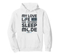 My Love Life Has Entered Sleep Mode Funny Hoodie - Graphic Print Unisex - T-Shirt, Sweatshirt, Hoodie