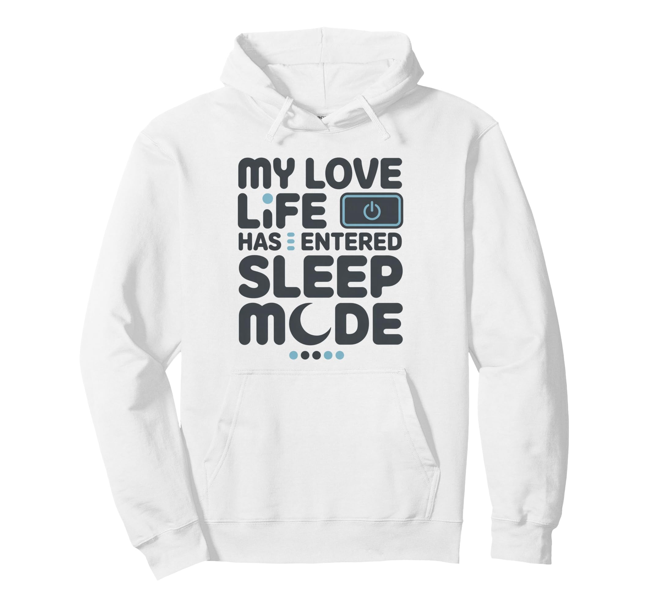 My Love Life Has Entered Sleep Mode Funny Hoodie - Graphic Print Unisex - T-Shirt, Sweatshirt, Hoodie