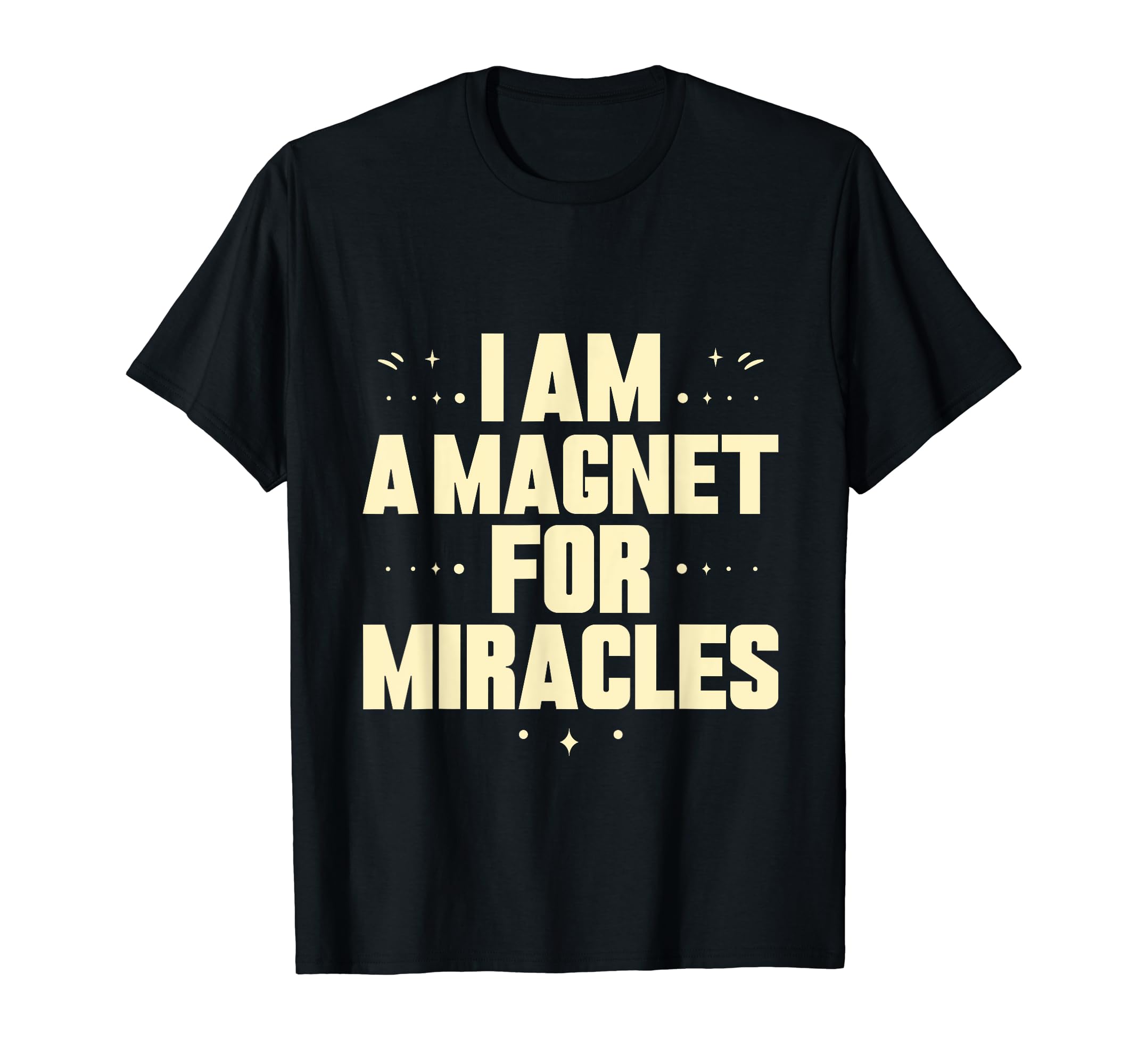 I Am Magnet Miracles Positive T-Shirt - Fun Novelty Design Men Women - T-Shirt, Sweatshirt, Hoodie