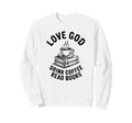 Love God Read Books Lover Coffee Mug Sweatshirt - Trendy Graphic Men Women - T-Shirt, Sweatshirt, Hoodie