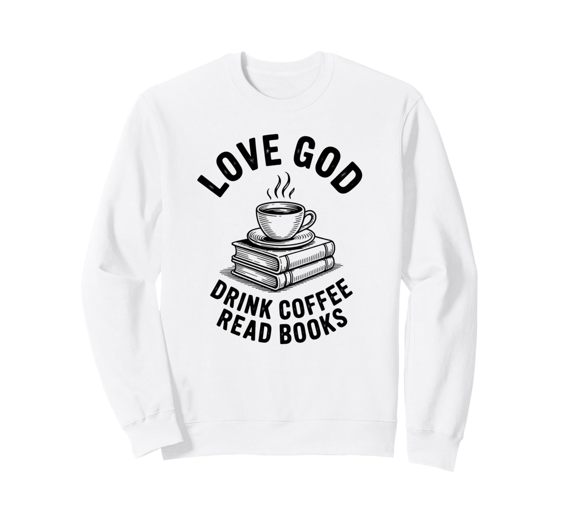 Love God Read Books Lover Coffee Mug Sweatshirt - Trendy Graphic Men Women - T-Shirt, Sweatshirt, Hoodie