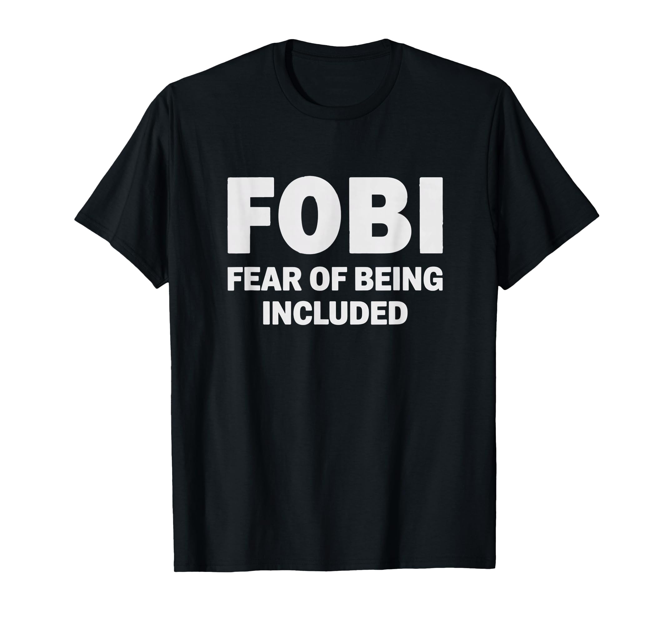 Fobi Fear Being Included Funny T-Shirt - Streetwear Style Unisex - T-Shirt, Sweatshirt, Hoodie