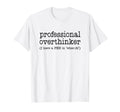 Professional Overthinker Funny Sarcastic T-Shirt - Unique Graphic Men Women - T-Shirt, Sweatshirt, Hoodie