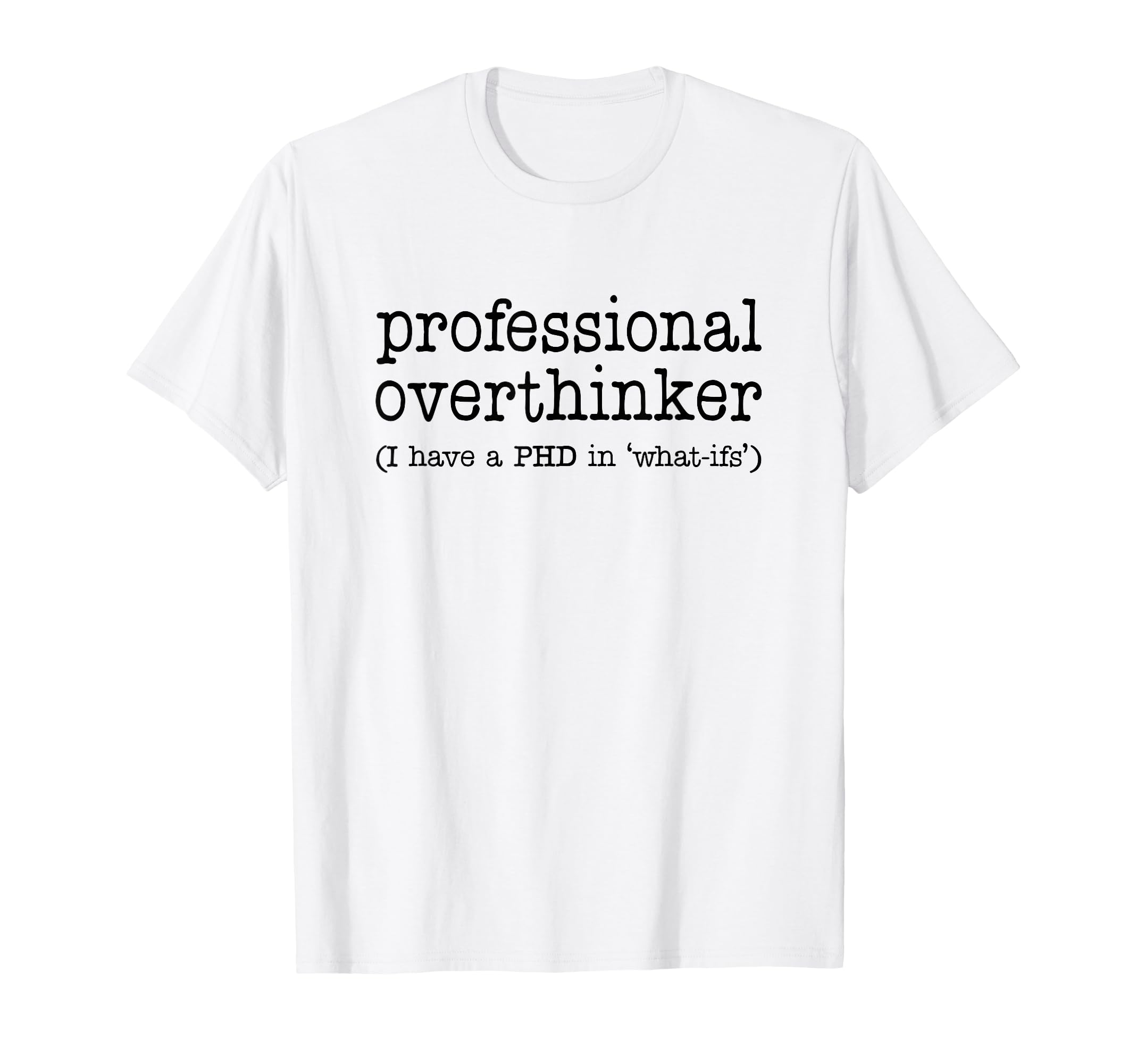 Professional Overthinker Funny Sarcastic T-Shirt - Unique Graphic Men Women - T-Shirt, Sweatshirt, Hoodie
