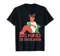 Be Kind To Your Mind Mental Health T-Shirt - Fun Novelty Design Unisex - T-Shirt, Sweatshirt, Hoodie