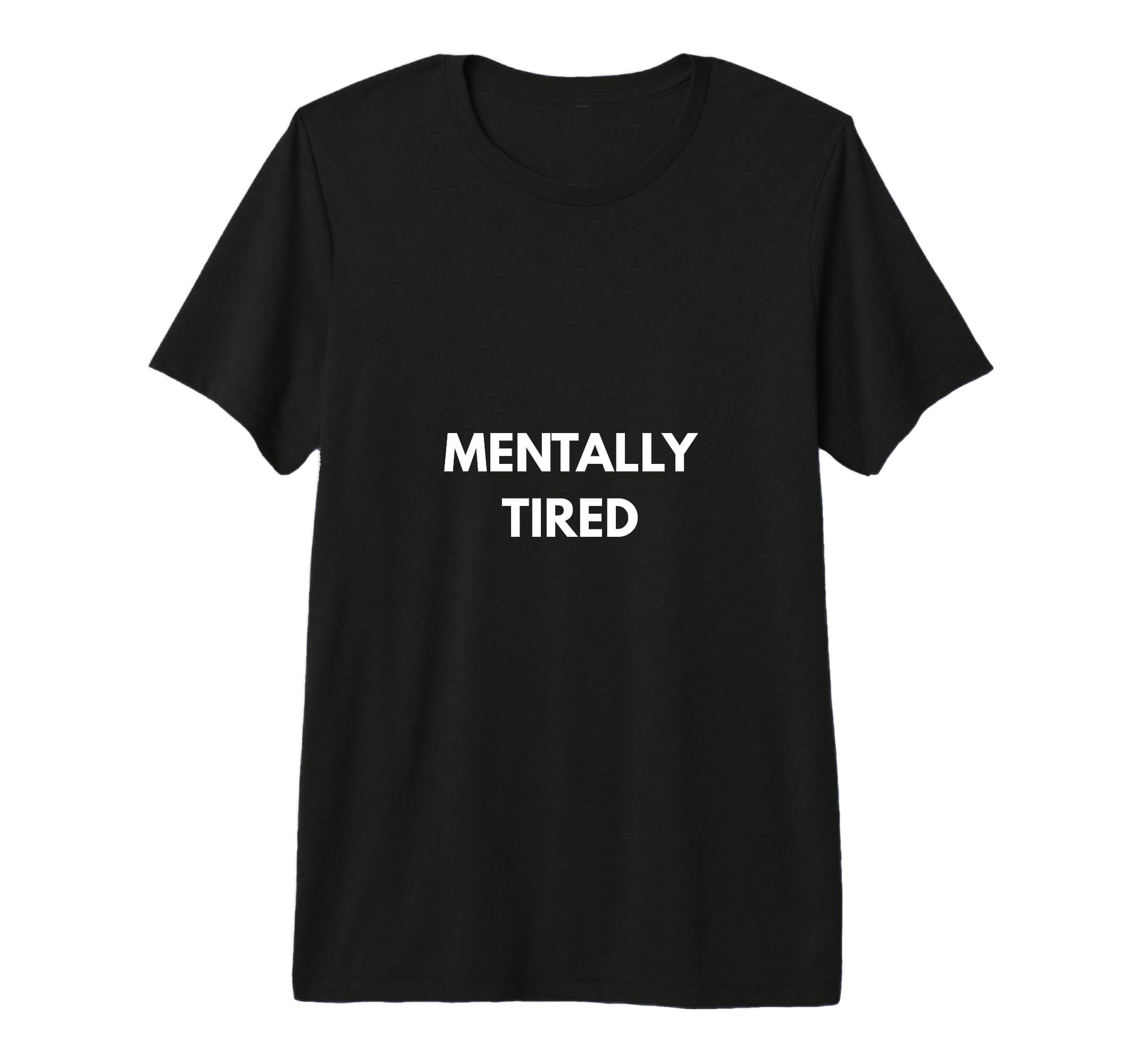 Mentally Tired Relatable Tri Blend T-Shirt - Fun Novelty Design Men Women - T-Shirt, Sweatshirt, Hoodie