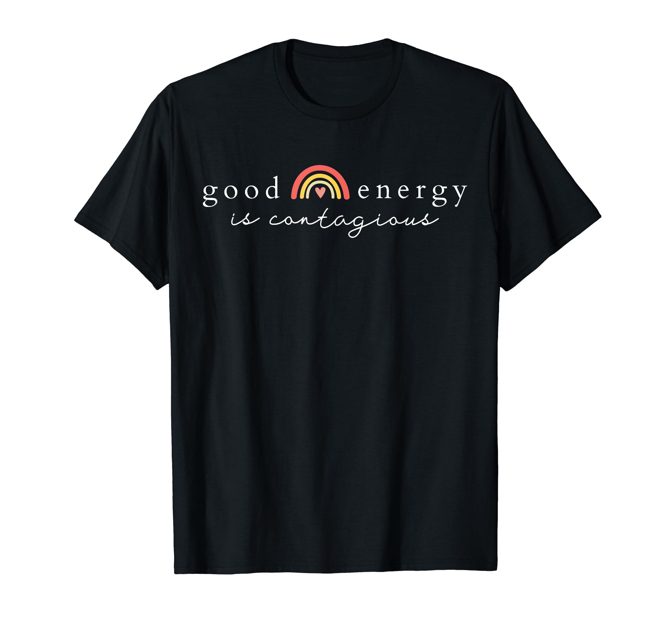 Good Energy Is Contagious Rainbow T-Shirt - Streetwear Style Men Women - T-Shirt, Sweatshirt, Hoodie