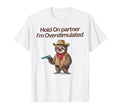 Hold Partner Im Overstimulated T-Shirt - Aesthetic Graphic Men Women - T-Shirt, Sweatshirt, Hoodie