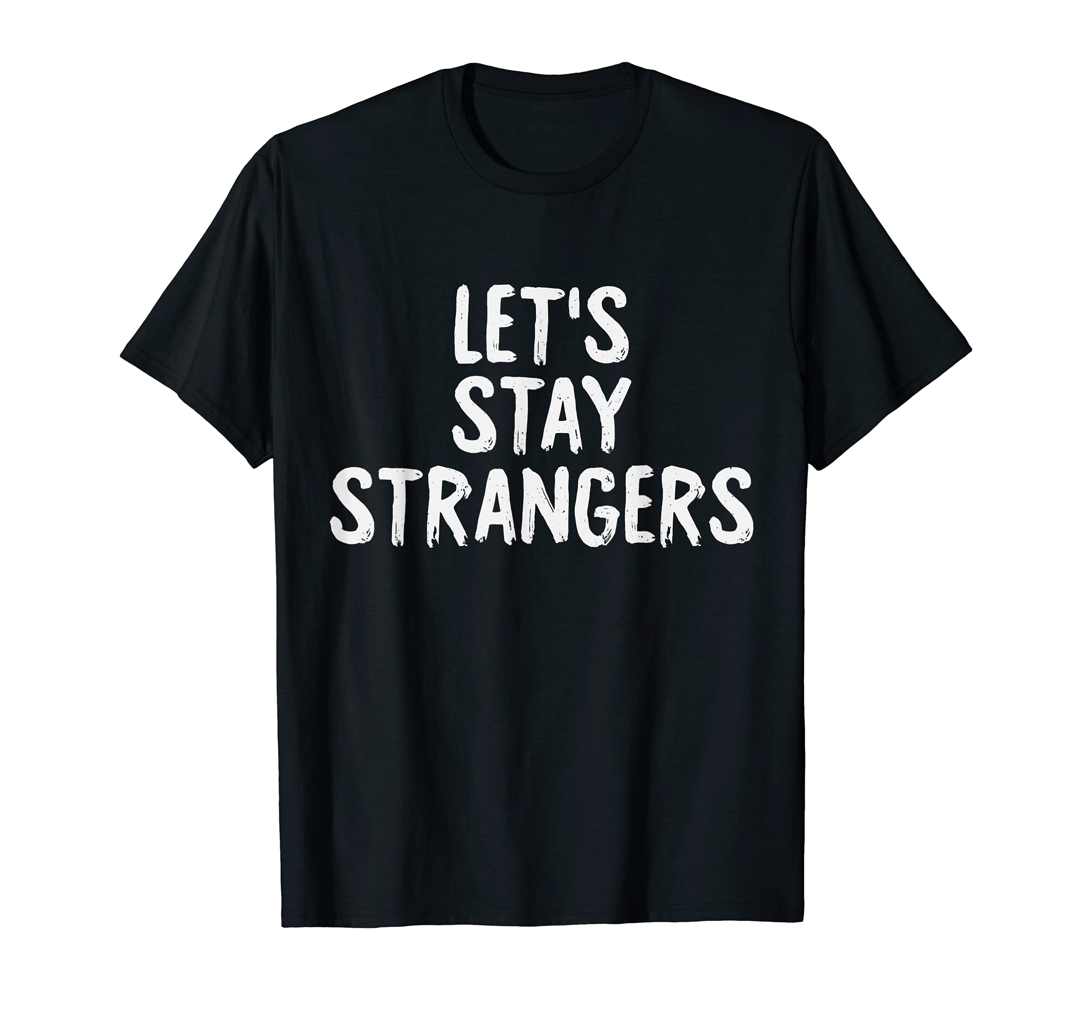 Lets Stay Strangers Anti Social Funny T-Shirt - Novelty Apparel for Adults - T-Shirt, Sweatshirt, Hoodie
