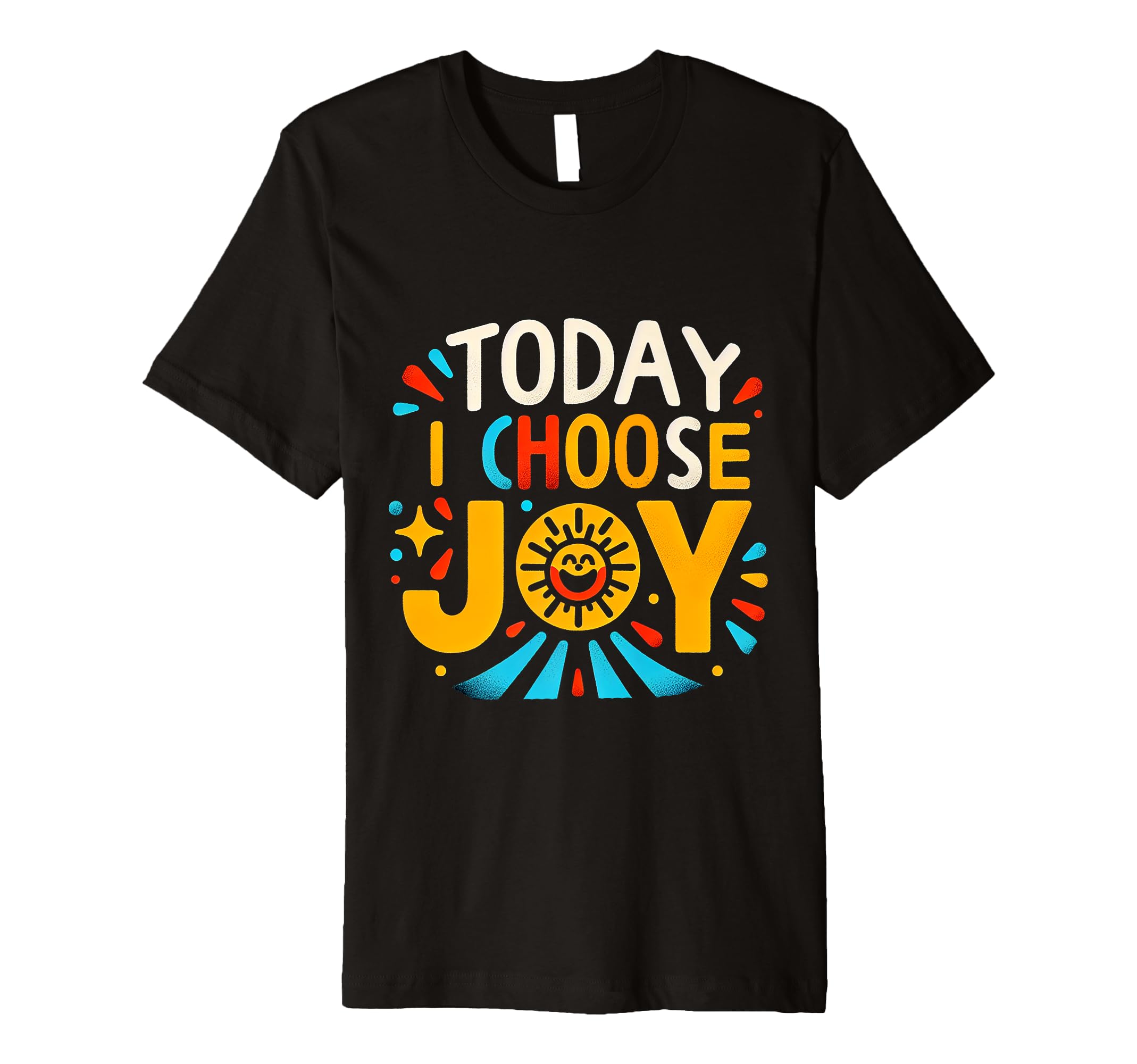 Today I Choose Joy T-Shirt - Novelty Apparel Unisex - T-Shirt, Sweatshirt, Hoodie