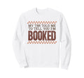Im Booked Book Lover Sweatshirt - Novelty Apparel Men Women - T-Shirt, Sweatshirt, Hoodie