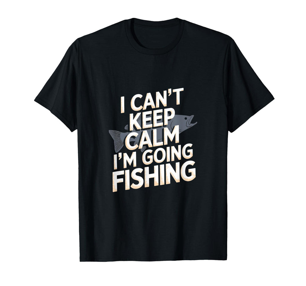 I Cant Keep Calm Im Going Fishing T-Shirt - Custom Art Print for Adults - T-Shirt, Sweatshirt, Hoodie