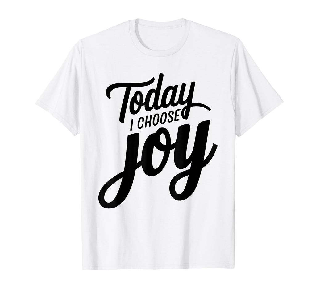Today I Choose Joy Inspirational T-Shirt - Custom Art Print for Adults - T-Shirt, Sweatshirt, Hoodie