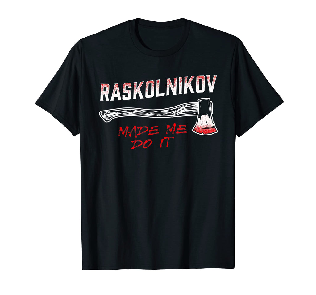 Raskolnikov Made Me Do It Fun T-Shirt - Aesthetic Graphic Men Women - T-Shirt, Sweatshirt, Hoodie