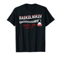 Raskolnikov Made Me Do It Fun T-Shirt - Aesthetic Graphic Men Women - T-Shirt, Sweatshirt, Hoodie