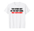 Motivational Quit Or Keep T-Shirt - Casual Everyday Wear for Adults - T-Shirt, Sweatshirt, Hoodie