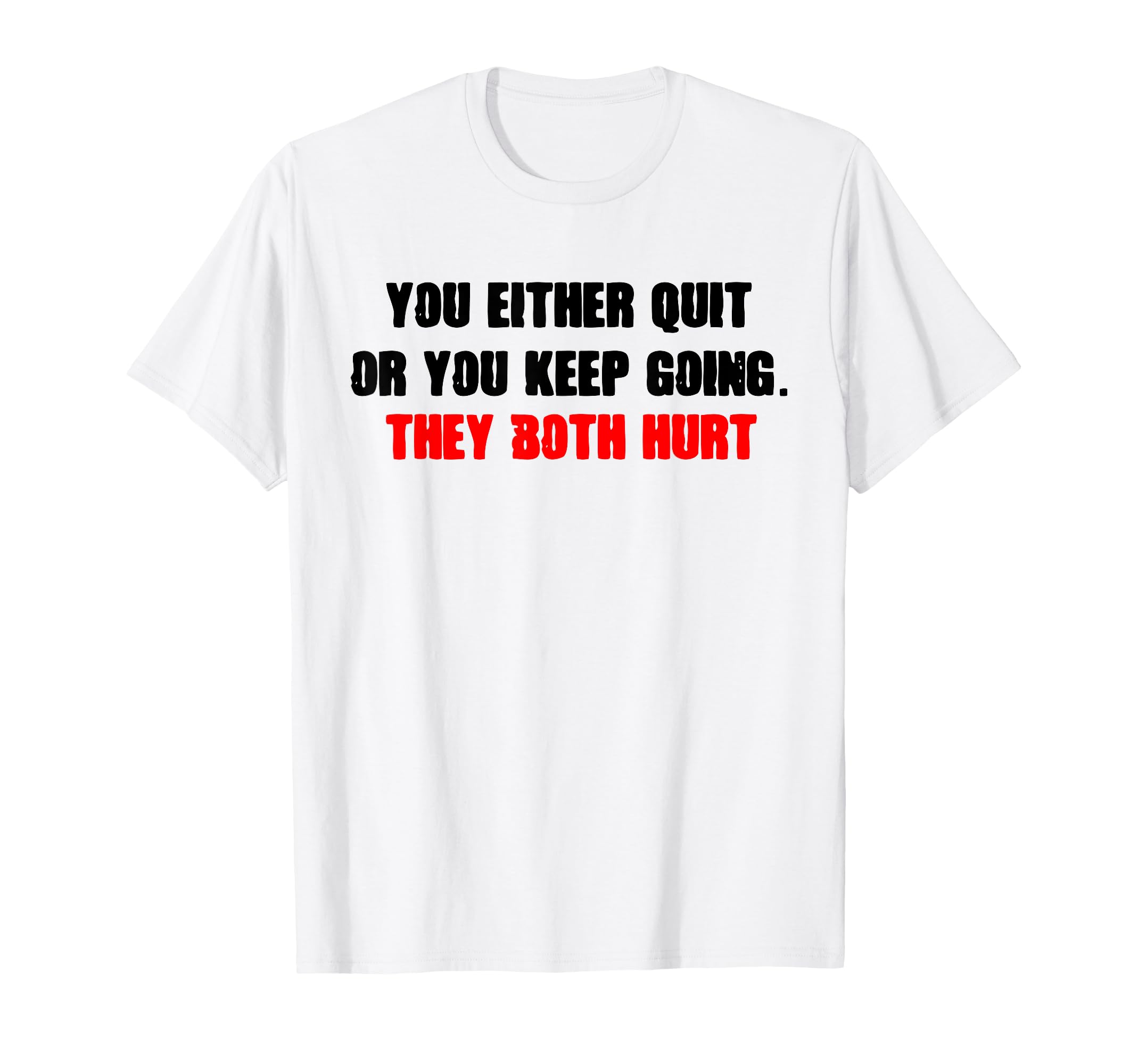 Motivational Quit Or Keep T-Shirt - Casual Everyday Wear for Adults - T-Shirt, Sweatshirt, Hoodie