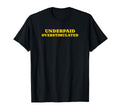 Underpaid Overstimulated Funny Gag T-Shirt - Novelty Apparel for Adults - T-Shirt, Sweatshirt, Hoodie