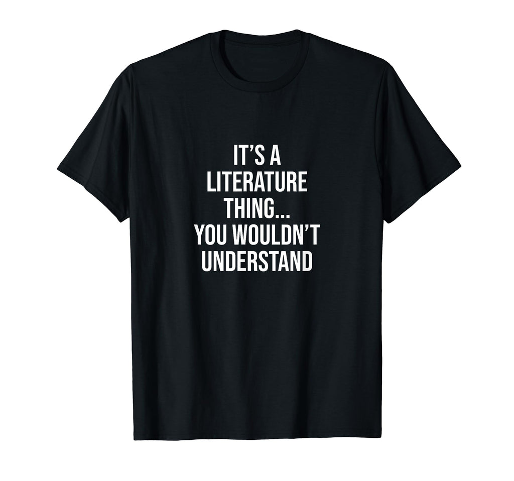 Its Literature Thing You Wouldnt T-Shirt - Minimalist Print Men Women - T-Shirt, Sweatshirt, Hoodie