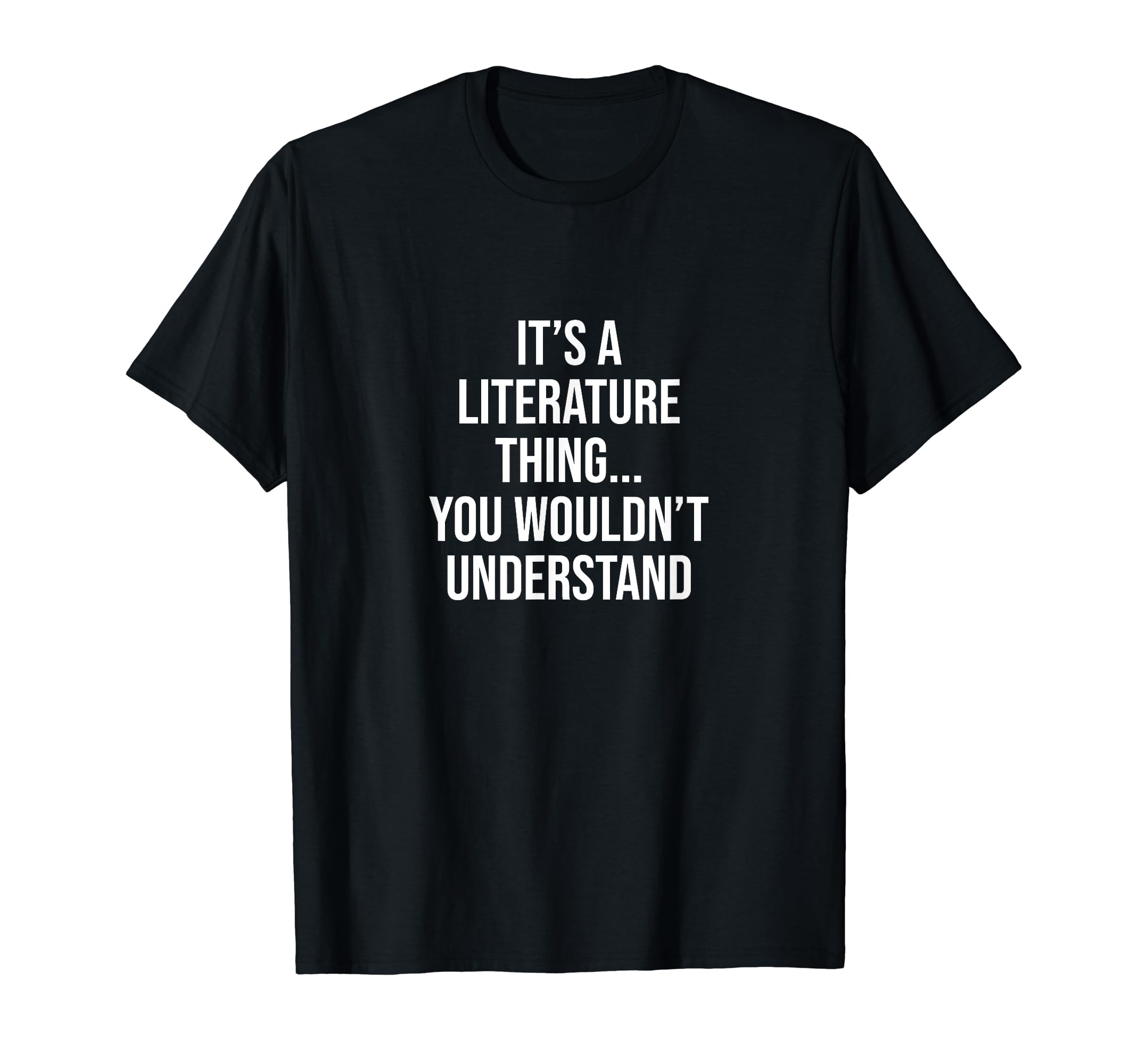 Its Literature Thing You Wouldnt T-Shirt - Minimalist Print Men Women - T-Shirt, Sweatshirt, Hoodie