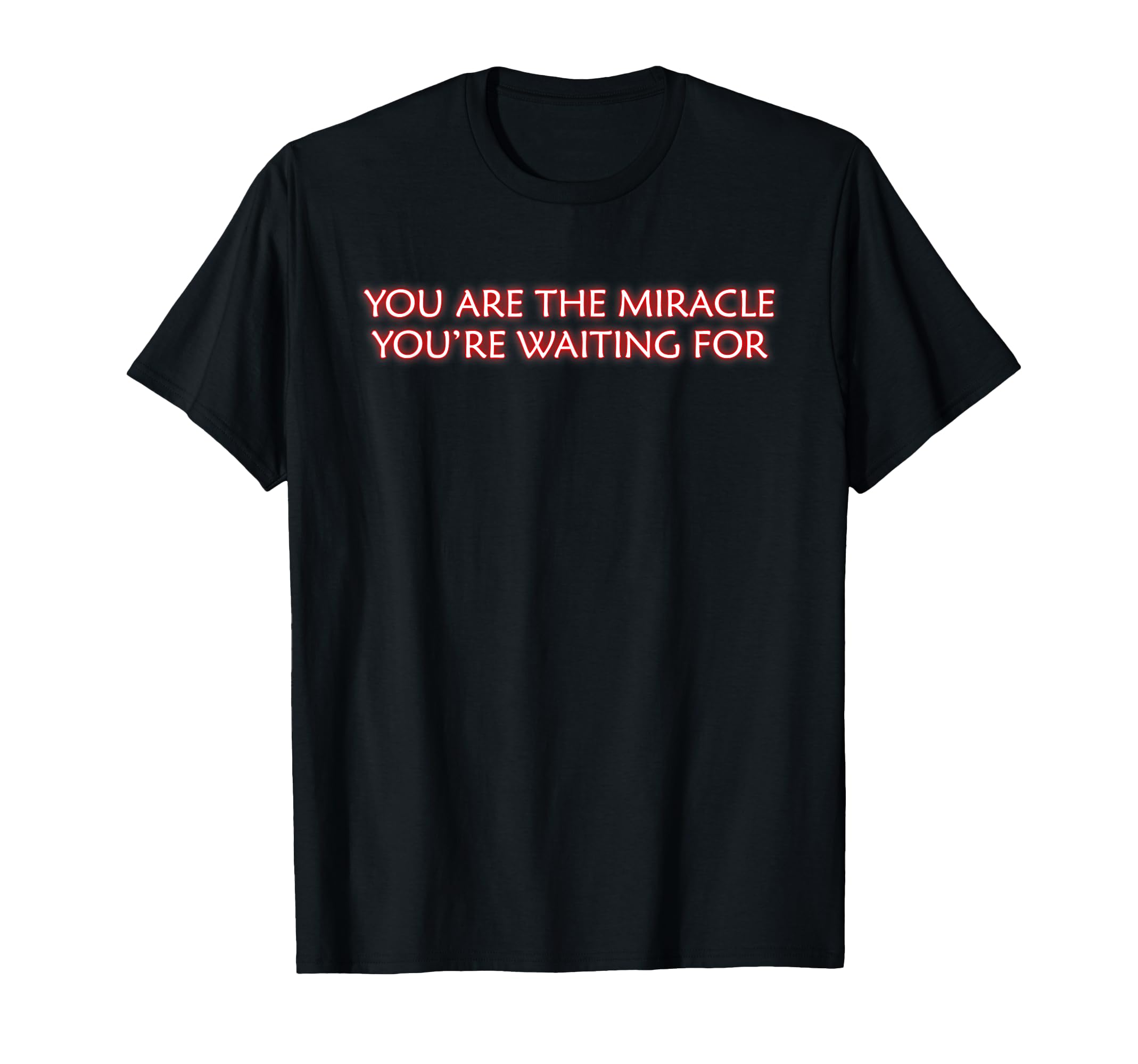 You Are Miracle Youre Waiting T-Shirt - Aesthetic Graphic Men Women - T-Shirt, Sweatshirt, Hoodie