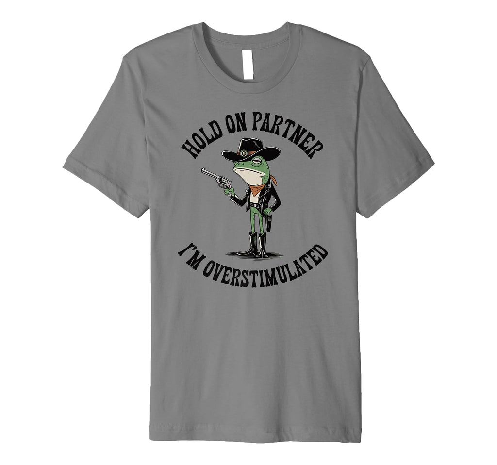 Hold Partner Im Overstimulated Cowboy T-Shirt - Unique Graphic for Adults - T-Shirt, Sweatshirt, Hoodie