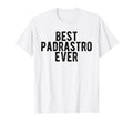 Best Padrastro Ever Mexican Step T-Shirt - Casual Everyday Wear Men Women - T-Shirt, Sweatshirt, Hoodie