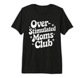 Overstimulated Moms Club Mothers T-Shirt - Casual Everyday Wear Men Women - T-Shirt, Sweatshirt, Hoodie