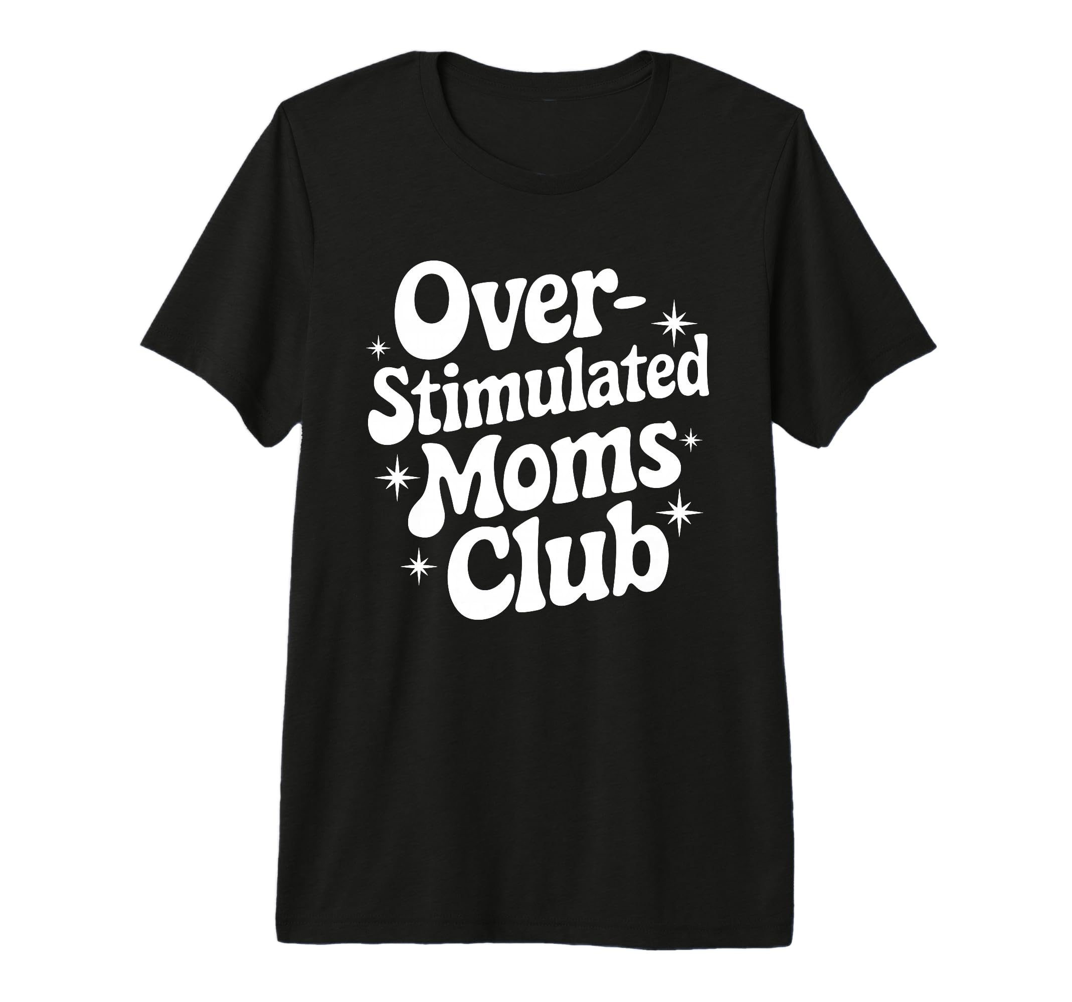 Overstimulated Moms Club Mothers T-Shirt - Casual Everyday Wear Men Women - T-Shirt, Sweatshirt, Hoodie