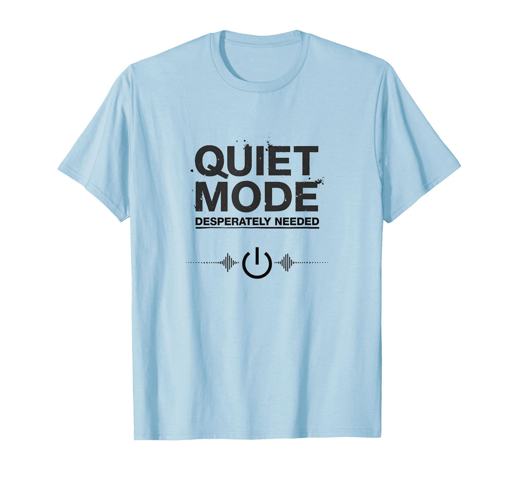 Quiet Mode Desperately Needed T-Shirt - Streetwear Style Men Women - T-Shirt, Sweatshirt, Hoodie