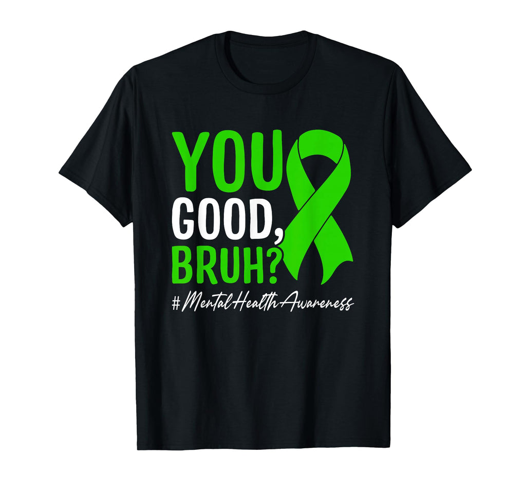 You Good Bruh Mental Health Awareness T-Shirt - Streetwear Style Men Women - T-Shirt, Sweatshirt, Hoodie