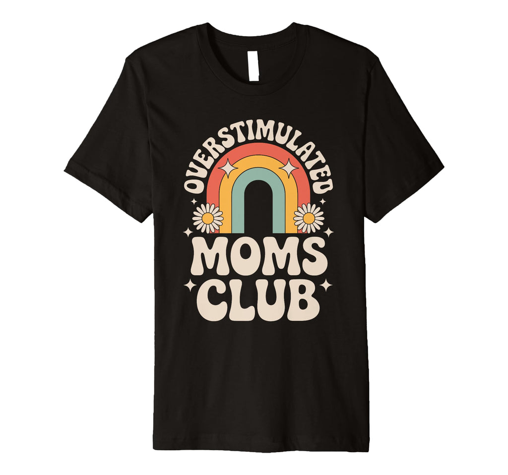 Overstimulated Moms Club Mothers T-Shirt - Fun Novelty Design Men Women - T-Shirt, Sweatshirt, Hoodie