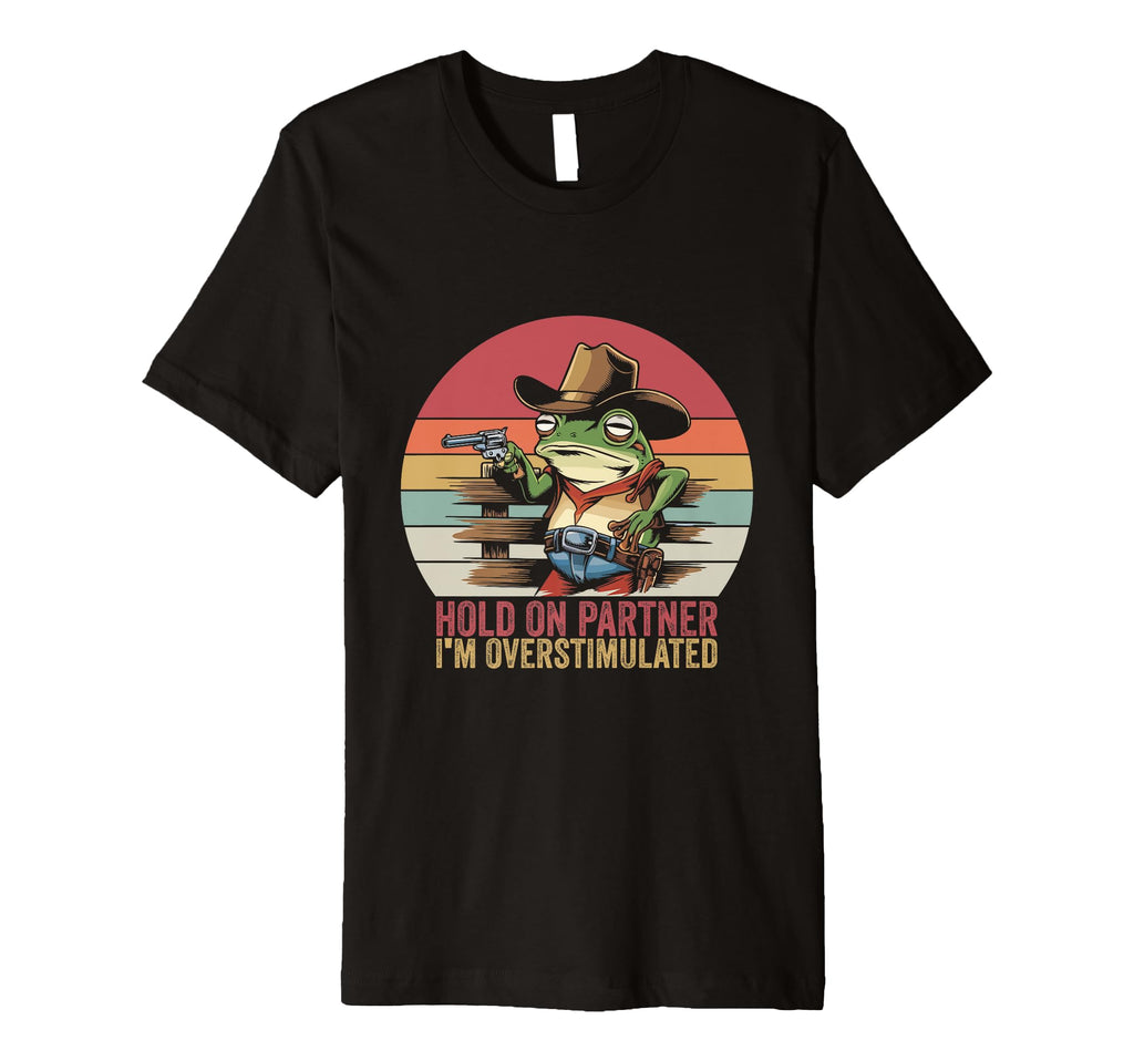 Hold Partner Im Overstimulated Cowboy T-Shirt - Trendy Graphic for Adults - T-Shirt, Sweatshirt, Hoodie