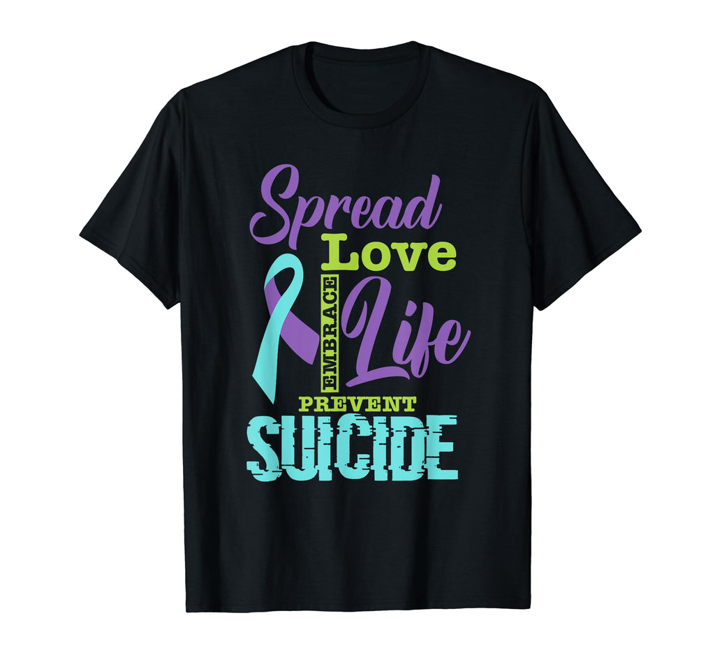 Spread Love Embrace Life Suicide T-Shirt - Fun Novelty Design Men Women - T-Shirt, Sweatshirt, Hoodie