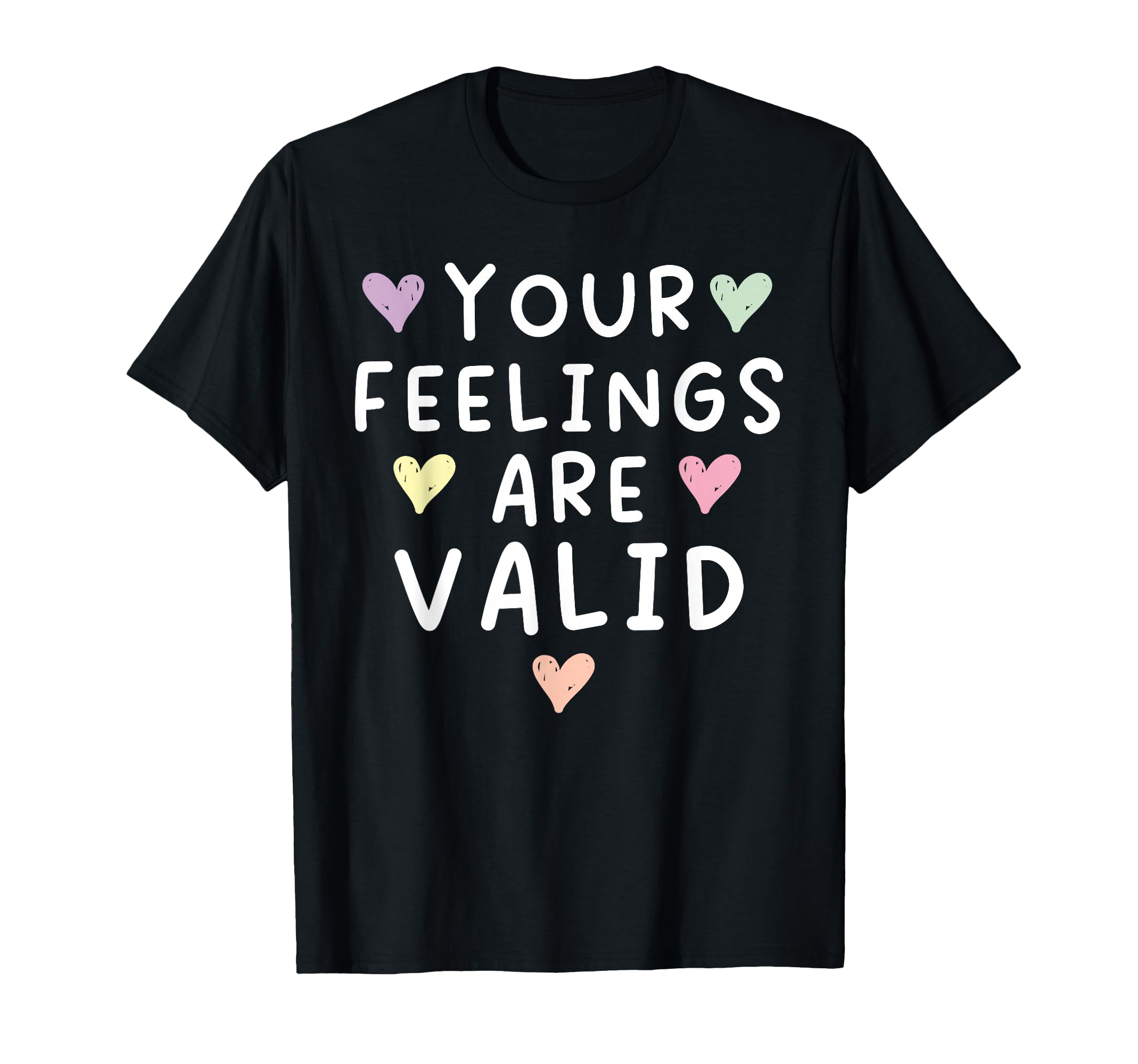 Your Feelings Are Valid Suicide Awareness T-Shirt - Novelty Apparel Unisex - T-Shirt, Sweatshirt, Hoodie