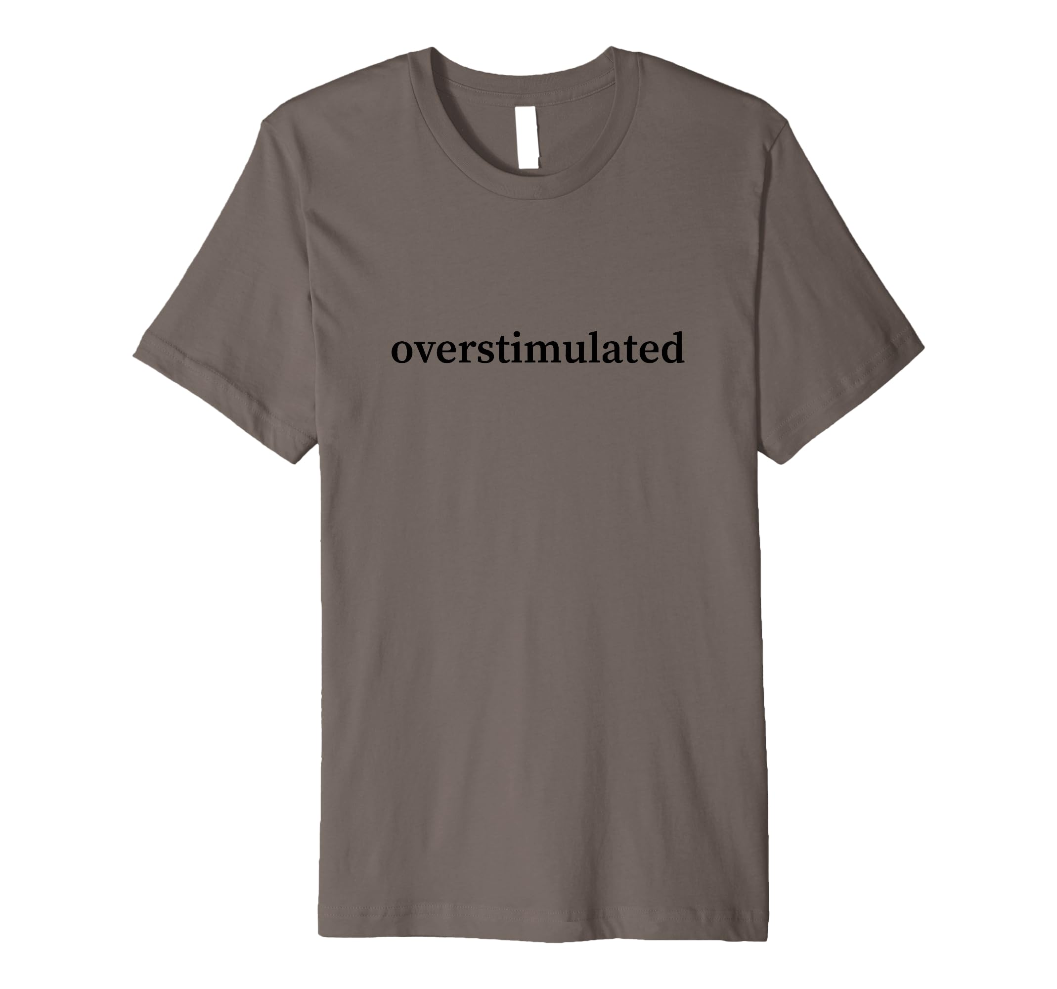 Overstimulated Funny Sarcastic T-Shirt - Graphic Print for Adults - T-Shirt, Sweatshirt, Hoodie