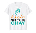 Its Okay To Not Be Okay Depression T-Shirt - Aesthetic Graphic Men Women - T-Shirt, Sweatshirt, Hoodie